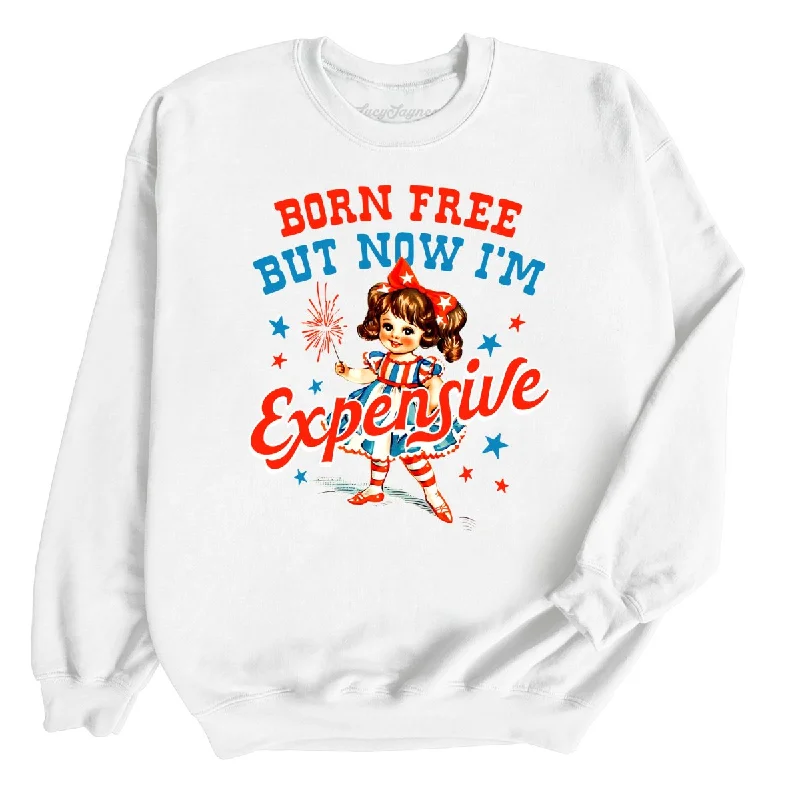 Born Free But Now I'm Expensive Sweatshirt