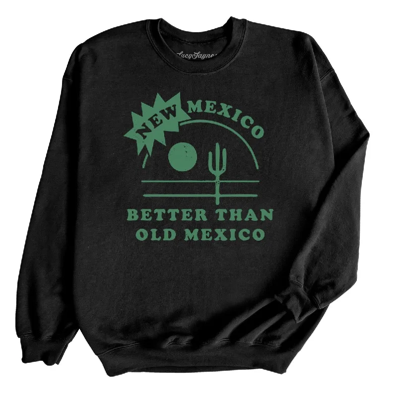 New Mexico Better Than Old Mexico Sweatshirt